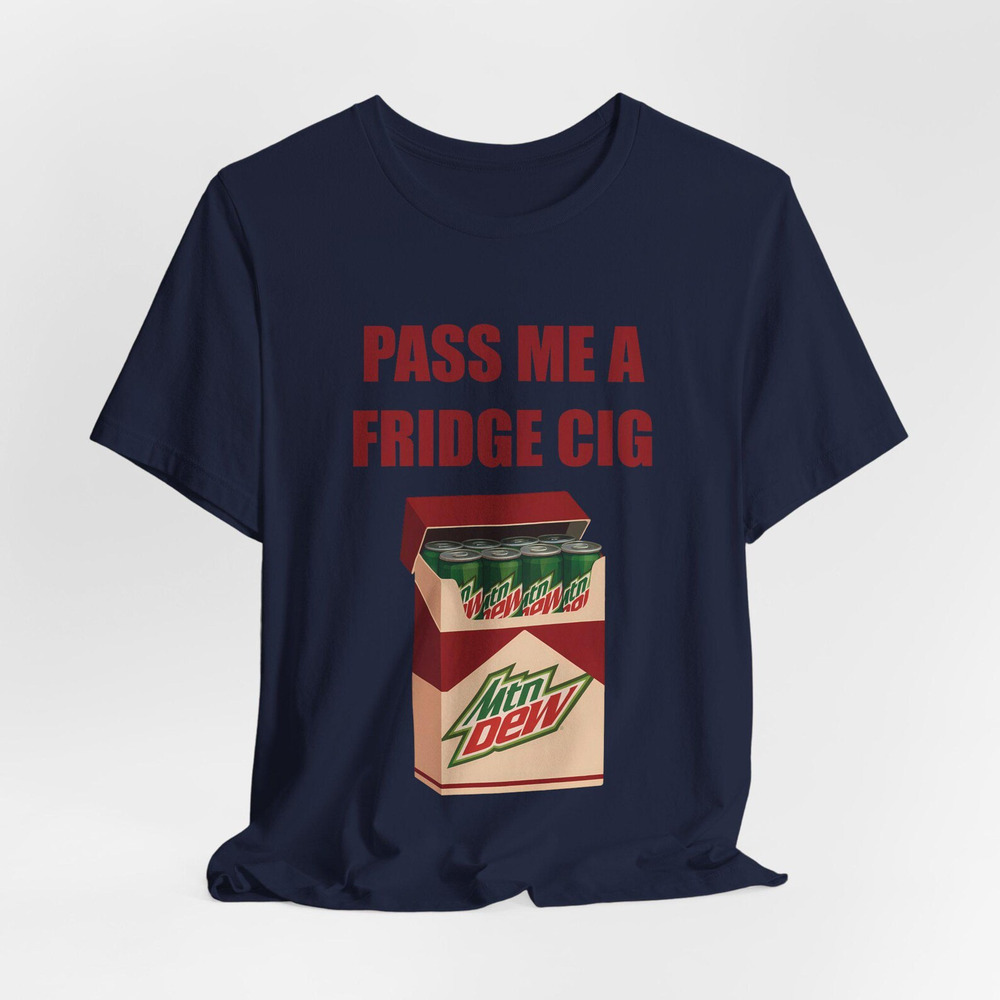 Pass Me A Fridge Cig Mtn Dew Addict Caffeine Lover Soda Lover Tee Navy